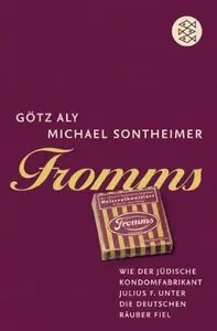 Fromms: Wie der jüdische Kondomfabrikant Julius F. unter die deutschen Räuber fiel