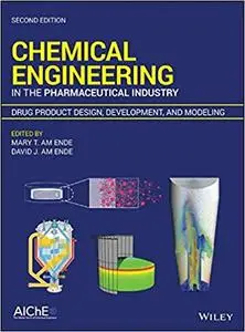 Chemical Engineering in the Pharmaceutical Industry: Drug Product Design, Development, and Modeling, 2 edition