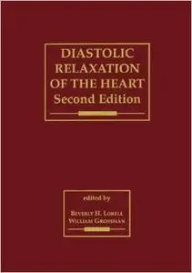 Diastolic Relaxation of the Heart: The Biology of Diastole in Health and Disease by Beverly H. Lorell