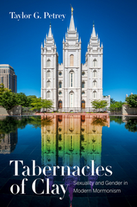Tabernacles of Clay : Sexuality and Gender in Modern Mormonism