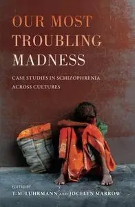 Our Most Troubling Madness: Case Studies in Schizophrenia across Cultures