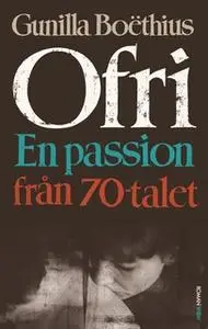 «Ofri : En passion från 70-talet» by Gunilla Boëthius