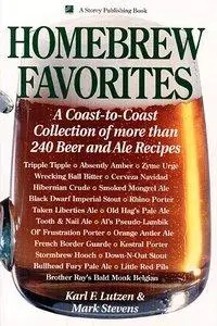 Karl F. Lutzen, Mark Stevens - Homebrew Favorites: A Coast-to-Coast Collection of More Than 240 Beer and Ale Recipes [Repost]