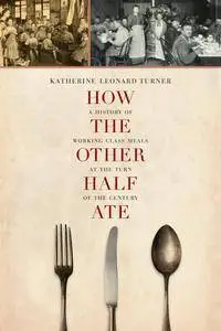 How the Other Half Ate: A History of Working-Class Meals at the Turn of the Century (repost)