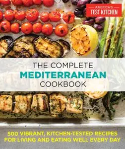 The Complete Mediterranean Cookbook: 500 Vibrant, Kitchen-Tested Recipes for Living and Eating Well Every Day