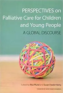 Perspectives on Palliative Care for Children and Young People: A Global Discourse