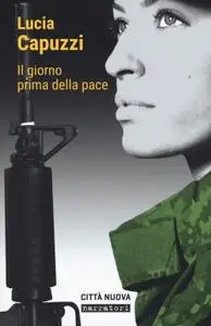 Lucia Capuzzi - Il giorno prima della pace