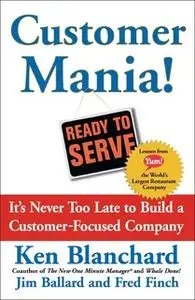 «Customer Mania!: It's Never Too Late to Build a Customer-Focused Company» by Kenneth Blanchard