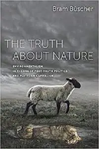 The Truth about Nature: Environmentalism in the Era of Post-truth Politics and Platform Capitalism