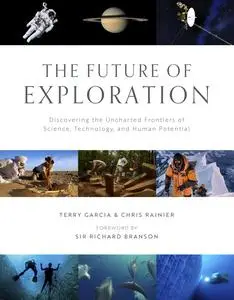 The Future of Exploration: Discovering the Uncharted Frontiers of Science, Technology, and Human Potential