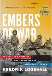 Embers of War: The Fall of an Empire and the Making of America's Vietnam [Repost]