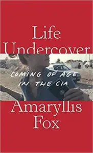 Life Undercover: Coming of Age in the CIA