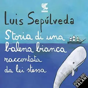 «Storia di una balena bianca raccontata da se stessa» by Luis Sepúlveda