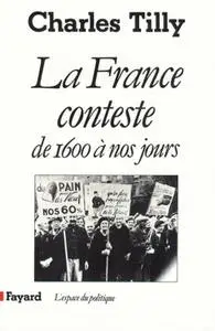 Charles Tilly, "La France conteste : De 1600 à nos jours"