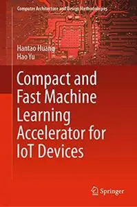 Compact and Fast Machine Learning Accelerator for IoT Devices