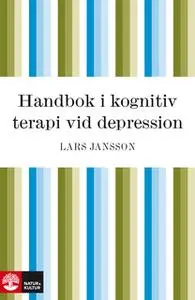 «Handbok i kognitiv terapi vid depression» by Lars Jansson