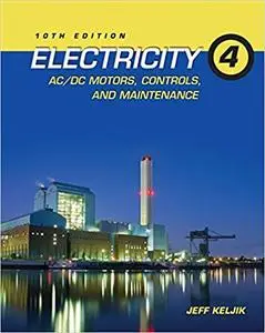 Electricity 4: AC/DC Motors, Controls, and Maintenance 10th Edition