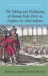 The Taking and Displaying of Human Body Parts as Trophies by Amerindians