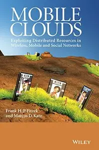 Mobile Clouds: Exploiting Distributed Resources in Wireless, Mobile and Social Networks (Repost)