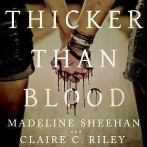 «Thicker Than Blood» by Madeline Sheehan,Claire C. Riley