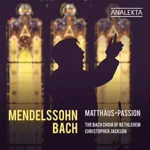 The Bach Choir of Bethlehem & Christopher Jackson - Mendelssohn & Bach: Matthäus-Passion (2024) [Digital Download 24/96]