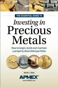 The Essential Guide to Investing in Precious Metals