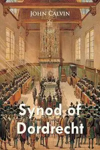 «Synod of Dordrecht» by John Calvin