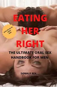 Eating her Right: The ultimate Oral Sex