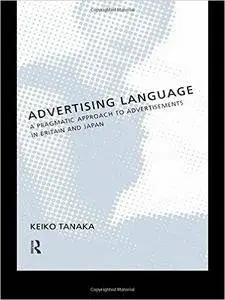 Advertising Language: A Pragmatic Approach to Advertisements in Britain and Japan 1st Edition