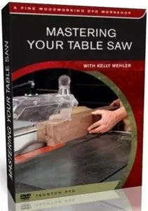 Mastering Your Table Saw (Fine Woodworking DVD Workshop) (2009) 