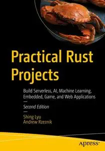 Practical Rust Projects: Build Serverless, AI, Machine Learning, Embedded, Game, and Web Applications