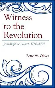 Witness to the Revolution: Jean-Baptiste Louvet, 1760-1797