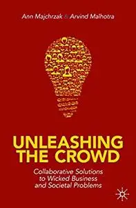 Unleashing the Crowd Collaborative Solutions to Wicked Business and Societal Problems