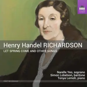 Narelle Yeo, Simon Lobelson & Tonya Lemoh - Henry Handel Richardson: Let Spring Come & Other Songs (2022)