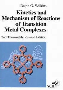 Kinetics and Mechanism of Reactions of Transition Metal Complexes by Ralph G. Wilkins