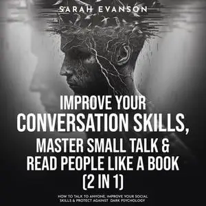 Improve Your Conversation Skills, Master Small Talk & Read People Like A Book (2 in 1): How To Talk To Anyone [Audiobook]