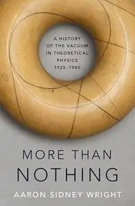 More than Nothing: A History of the Vacuum in Theoretical Physics, 1925-1980