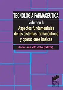 Tecnología farmacéutica. Vol. I: Aspectos fundamentales de los sistemas farmacéuticos y operaciones básicas