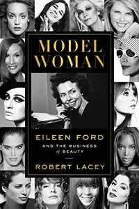 Model Woman: Eileen Ford and the Business of Beauty