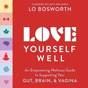 Love Yourself Well: An Empowering Wellness Guide to Supporting Your Gut, Brain, and Vagina [Audiobook]