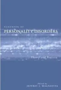 Handbook of Personality Disorders: Theory and Practice by Jeffrey J. Magnavita (Editor)