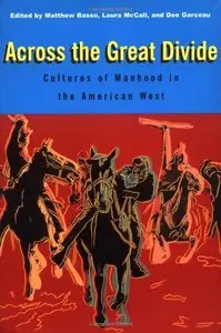 Across the Great Divide: Cultures of Manhood in the American West 