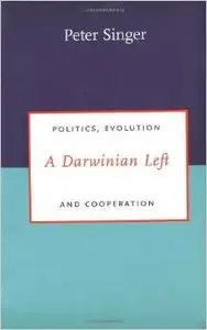 A Darwinian Left: Politics, Evolution, and Cooperation by Peter Singer