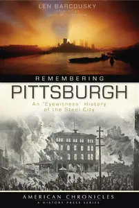 Remembering Pittsburgh: An "Eyewitness" History of the Steel City (repost)