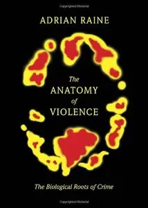 The Anatomy of Violence: The Biological Roots of Crime