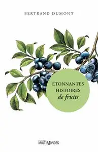 Bertrand Dumont, "Étonnantes histoires de fruits"