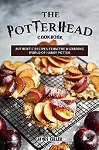 The Potterhead Cookbook: Authentic Recipes from the Wizarding World of Harry Potter