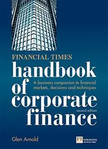 Financial Times Handbook of Corporate Finance: A Business Companion to Financial Markets, Decisions & Techniques