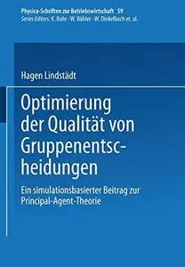 Optimierung der Qualität von Gruppenentscheidungen: Ein simulationsbasierter Beitrag zur Principal-Agent-Theorie