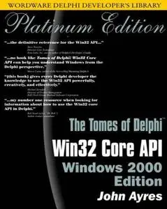 Tomes of Delphi: Win32 Core API Windows 2000 by  John Ayres